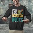 I Still Read Childrens Books Bibliophile Reader Unisex Sweatshirt I Still Read Childrens Books Bibliophile Reader Unisex Sweatshirt