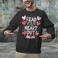 Read Your Heart Out Teacher Reading Book Love Valentines Day Unisex Sweatshirt Read Your Heart Out Teacher Reading Book Love Valentines Day Unisex Sweatshirt