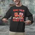 Read Your Heart Out Valentine Reading Book Girl Kid Teacher Unisex Sweatshirt