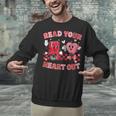 Read Your Heart Out Valentine Teacher Book Lover Unisex Sweatshirt
