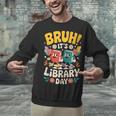 Reading Book Lover School Librarian Bruh It's Library Day Unisex Sweatshirt Reading Book Lover School Librarian Bruh It's Library Day Unisex Sweatshirt