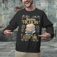 Reading Fiction Always A Good Time Book Reading Bookworm Unisex Sweatshirt