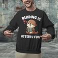Reading Is Otterly Fun Otter Bookworm Book Lover Librarian Unisex Sweatshirt Reading Is Otterly Fun Otter Bookworm Book Lover Librarian Unisex Sweatshirt
