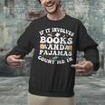 Reading Pajamas If It Involves Books And Pajamas Count Me In Unisex Sweatshirt Reading Pajamas If It Involves Books And Pajamas Count Me In Unisex Sweatshirt