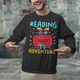 Reading Is A Ticket To Adventure Fun Book Lovers Fun Unisex Sweatshirt Reading Is A Ticket To Adventure Fun Book Lovers Fun Unisex Sweatshirt
