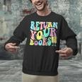 Return Your Books End School Year School Librarian Teacher For Men Women Girls Kids Unisex Sweatshirt Return Your Books End School Year School Librarian Teacher For Men Women Girls Kids Unisex Sweatshirt