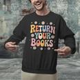 Return Your Books School Librarian Unisex Sweatshirt Return Your Books School Librarian Unisex Sweatshirt