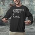 Weekends Coffee And Books Reading Lovers And Coffee Unisex Sweatshirt Weekends Coffee And Books Reading Lovers And Coffee Unisex Sweatshirt