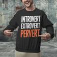 Sarcastic Introvert Extrover Pervert Unisex Sweatshirt Sarcastic Introvert Extrover Pervert Unisex Sweatshirt