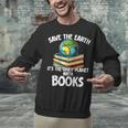Save The Earth It’s The Only Planet With Books Unisex Sweatshirt Save The Earth It’s The Only Planet With Books Unisex Sweatshirt