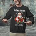 He Sees What You'Ve Been Reading Santa Book Lover For Women Unisex Sweatshirt He Sees What You'Ve Been Reading Santa Book Lover For Women Unisex Sweatshirt
