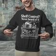 Shelf Control Never Heard Of It Book Lover Reading Unisex Sweatshirt