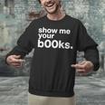 Show Me Your Books Reading Pun Library Unisex Sweatshirt Show Me Your Books Reading Pun Library Unisex Sweatshirt