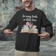 So Many Books Little Time Loves To Read Books Bookworm Unisex Sweatshirt So Many Books Little Time Loves To Read Books Bookworm Unisex Sweatshirt