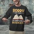 Sorry I Can't Make It I'm Completely Booked Book Reading Unisex Sweatshirt