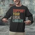 Support Your Local Library Books Bookaholic Teacher Bookworm Unisex Sweatshirt Support Your Local Library Books Bookaholic Teacher Bookworm Unisex Sweatshirt