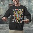 Support Public Libraries Reading Book Nerd Bookworm Literacy Unisex Sweatshirt Support Public Libraries Reading Book Nerd Bookworm Literacy Unisex Sweatshirt