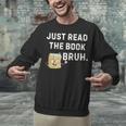 Teacher Quote Just Read The Book Bruh For Men Women Girls Kids Unisex Sweatshirt Teacher Quote Just Read The Book Bruh For Men Women Girls Kids Unisex Sweatshirt