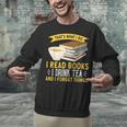 That’s What I Do Read Books I Drink Tea And I Forget Things Unisex Sweatshirt