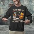 That's What I Do I Read Books And Forget Things Love Books Unisex Sweatshirt That's What I Do I Read Books And Forget Things Love Books Unisex Sweatshirt