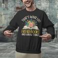 That's What I Do I Read Books And I Know Things Reading Unisex Sweatshirt