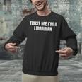 Trust Me Im A Librarian Reading Books Humor Unisex Sweatshirt Trust Me Im A Librarian Reading Books Humor Unisex Sweatshirt