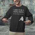 I Used To Be A People Person Introvert Unisex Sweatshirt I Used To Be A People Person Introvert Unisex Sweatshirt