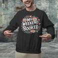 My Weekend Is Booked Reading Read Books Reader Nerd Unisex Sweatshirt
