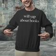 Will Yap About Books Aesthetic Reading Literary Unisex Sweatshirt