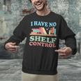 Women's I Have No Shelf Control Book Reader Book Nerd Book Reading Unisex Sweatshirt