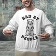 Bad At People Ferret Introvert Saying Slogan Unisex Sweatshirt Bad At People Ferret Introvert Saying Slogan Unisex Sweatshirt