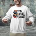 Book Lovers Im With The Banned Books For Reading Librarian Unisex Sweatshirt Book Lovers Im With The Banned Books For Reading Librarian Unisex Sweatshirt
