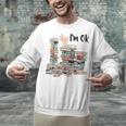 Book Lovers Bookworm Book Nerd I'm Ok Teacher School Unisex Sweatshirt Book Lovers Bookworm Book Nerd I'm Ok Teacher School Unisex Sweatshirt