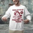 Book Readers Forced To Work Sadness Unisex Sweatshirt