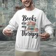 Books Are My Therapy Coffee Books Flowers Bookish Book Lover Unisex Sweatshirt Books Are My Therapy Coffee Books Flowers Bookish Book Lover Unisex Sweatshirt