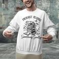 Bookworm Smutt Probably Reading Something Smutty Reader Unisex Sweatshirt