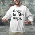 Dogs Books Naps Lovers Unisex Sweatshirt Dogs Books Naps Lovers Unisex Sweatshirt