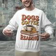Dogs Coffee Reading Book Lover Unisex Sweatshirt Dogs Coffee Reading Book Lover Unisex Sweatshirt