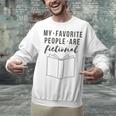 My Favorite People Are Fictional Book Reader Lover Unisex Sweatshirt My Favorite People Are Fictional Book Reader Lover Unisex Sweatshirt