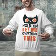 Hold On Let Me Overthink This Anxiety Introvert Overthinking Unisex Sweatshirt Hold On Let Me Overthink This Anxiety Introvert Overthinking Unisex Sweatshirt