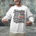 Imagine Being Afraid Of Drag Queens And Books Unisex Sweatshirt