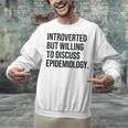 Introverted Epidemiologist Epidemiology Introvert Unisex Sweatshirt Introverted Epidemiologist Epidemiology Introvert Unisex Sweatshirt