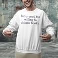 Introverted But Willing To Discuss Books Reading Introvert Unisex Sweatshirt Introverted But Willing To Discuss Books Reading Introvert Unisex Sweatshirt