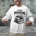 It's Not Hoarding If It's Books Book Lover Readers Unisex Sweatshirt