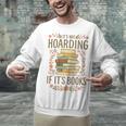 It's Not Hoarding If It's Books Book Lover Graphic Unisex Sweatshirt