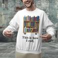 Librarian Book Return Cart This Is How I Roll Unisex Sweatshirt Librarian Book Return Cart This Is How I Roll Unisex Sweatshirt