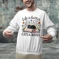 Life Is Better With Cats And Books Unisex Sweatshirt Life Is Better With Cats And Books Unisex Sweatshirt