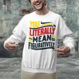 You Literally Mean Figuratively Grammar Teacher Book Writers Unisex Sweatshirt