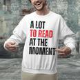 A Lot To Read At The Moment Reading Book Reader Nerd Unisex Sweatshirt A Lot To Read At The Moment Reading Book Reader Nerd Unisex Sweatshirt