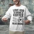 Love God Drink Coffee Read Books For Book Lovers Unisex Sweatshirt